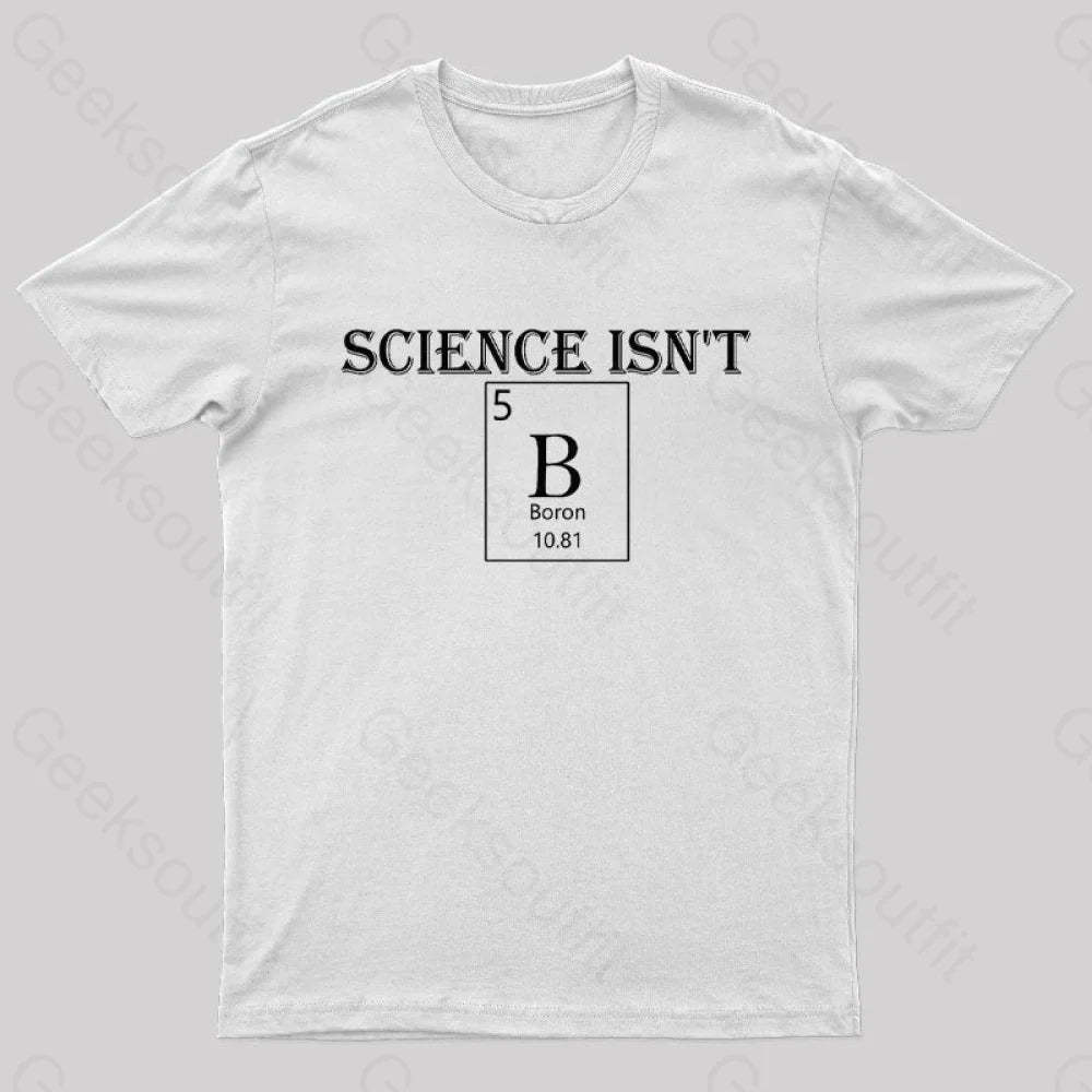 Science Is Not Boron Geek T-Shirt White / S