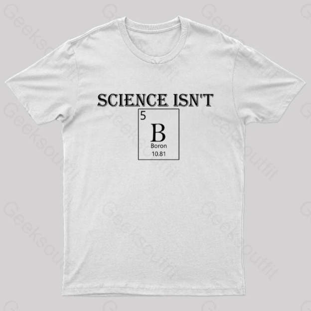 Science Is Not Boron Geek T-Shirt White / S