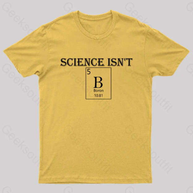 Science Is Not Boron Geek T-Shirt Yellow / S