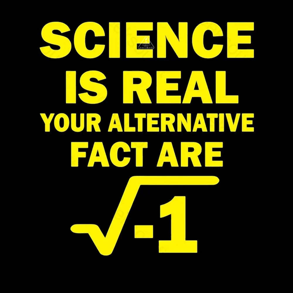 Science Is Real Your Alternative Fact Are T-shirt - Geeksoutfit