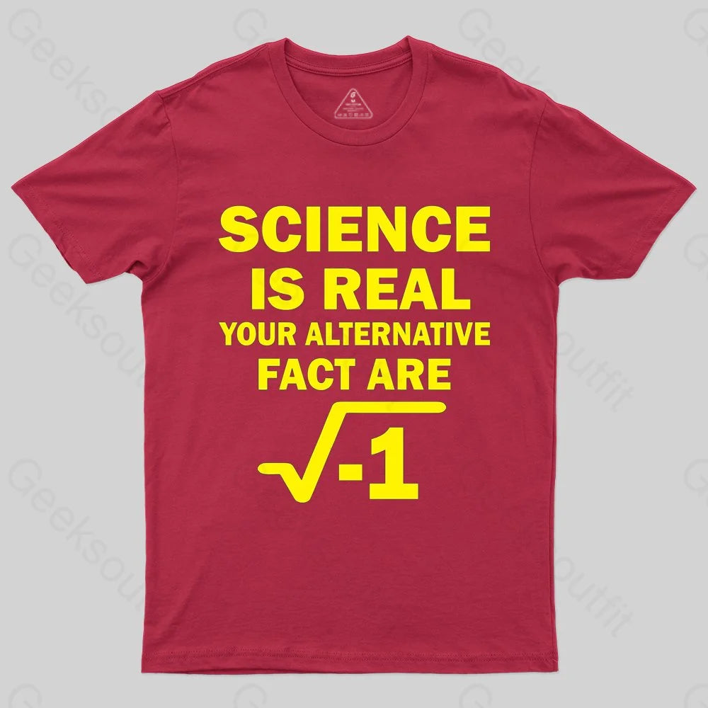 Science Is Real Your Alternative Fact Are T-shirt - Geeksoutfit