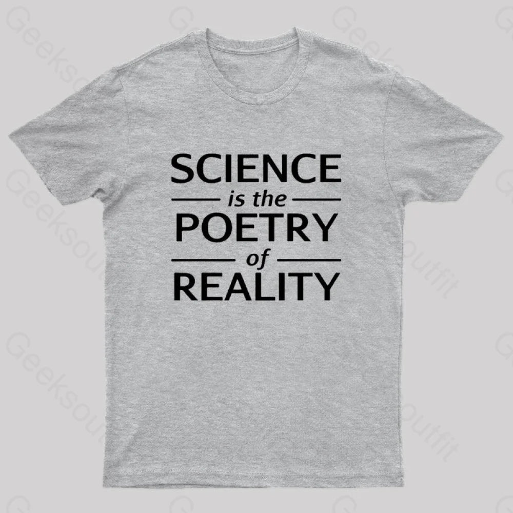 Science Is The Poetry Of Reality Geek T-Shirt Grey / S