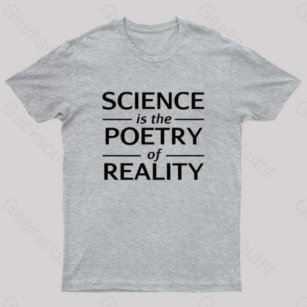 Science Is The Poetry Of Reality Geek T-Shirt Grey / S