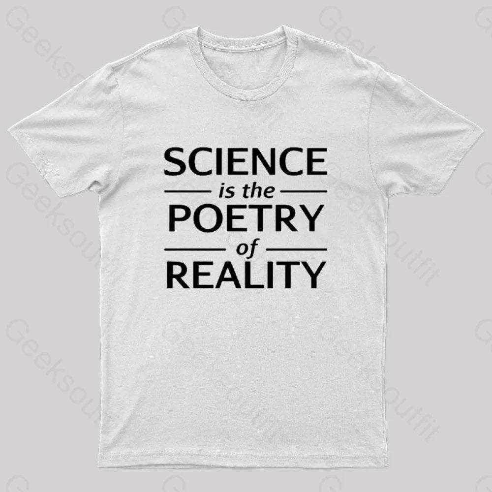 Science Is The Poetry Of Reality Geek T-Shirt White / S