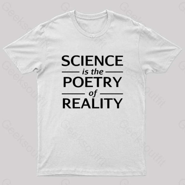 Science Is The Poetry Of Reality Geek T-Shirt White / S