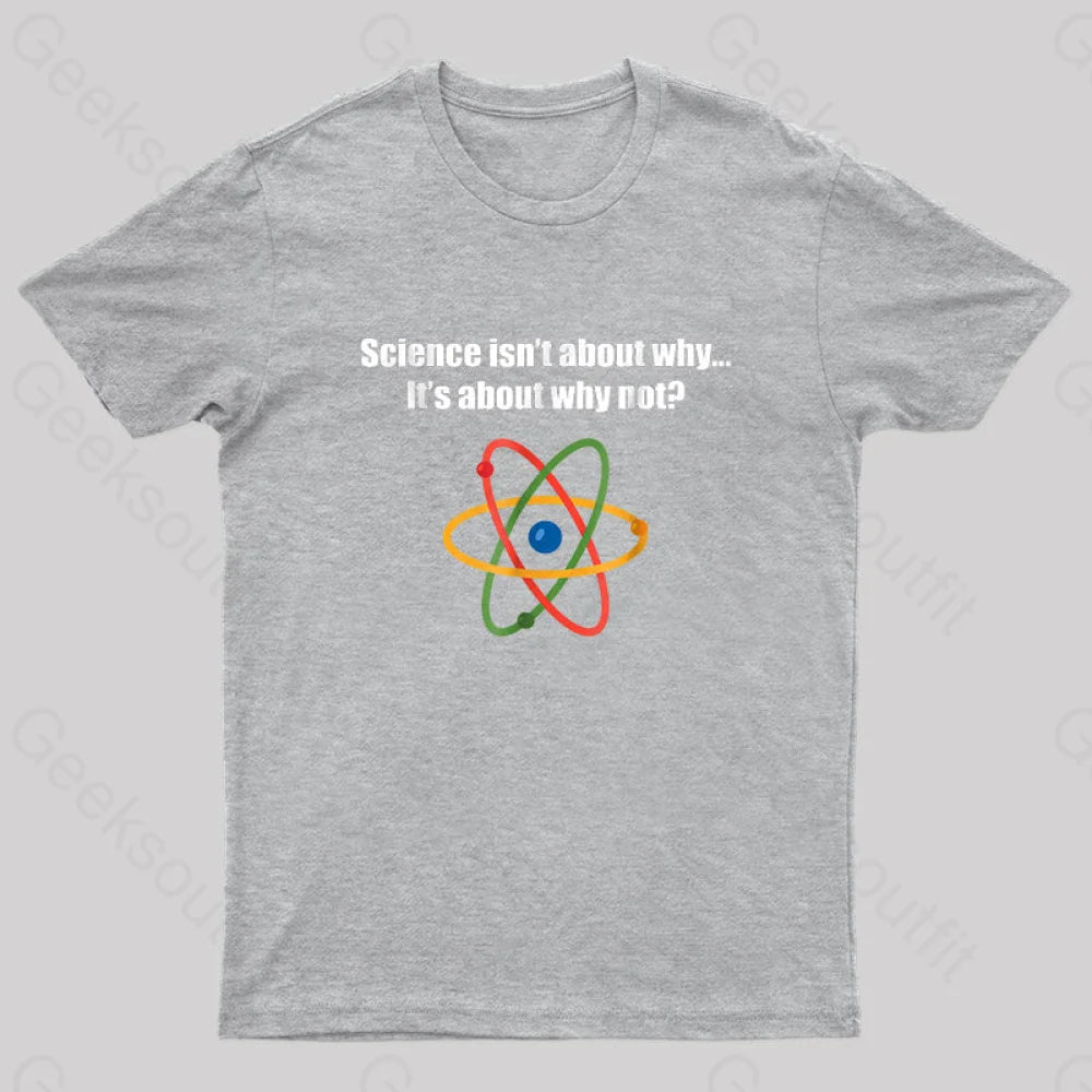 Science Isnt About Why Its Not Nerd T-Shirt Grey / S