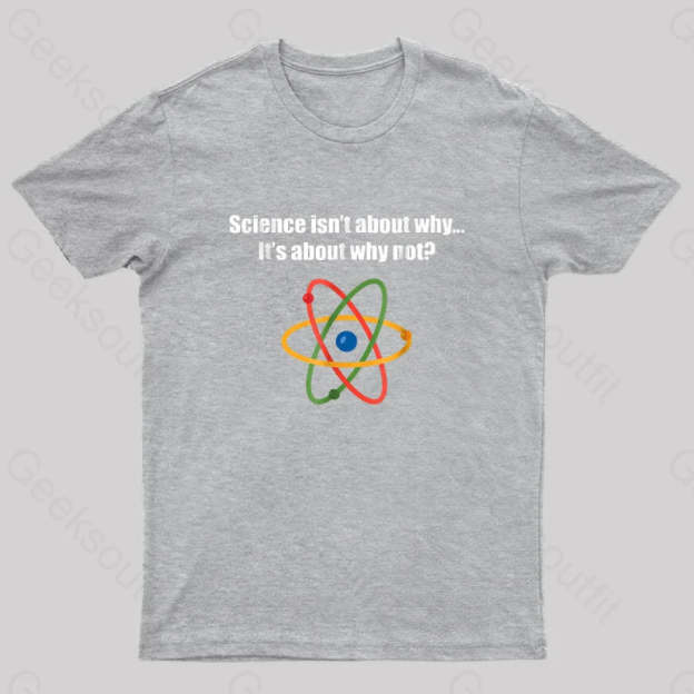 Science Isnt About Why Its Not Nerd T-Shirt Grey / S