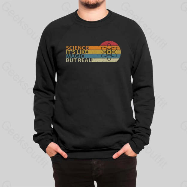 Science It's Like Magic But Real Sweatshirt - Geeksoutfit