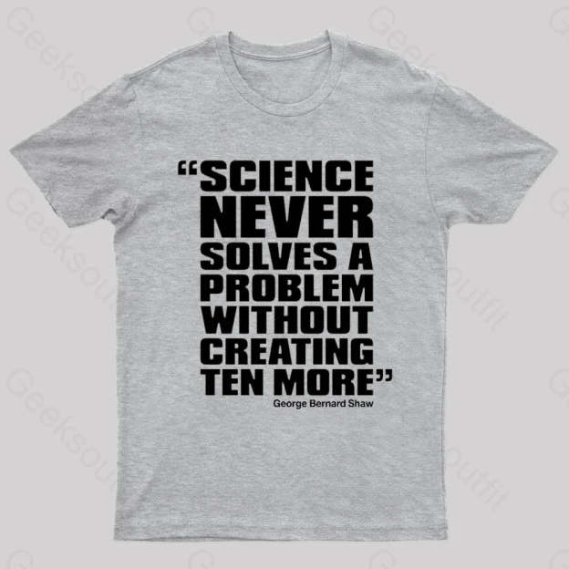 Science Never Solves A Problem Geek T-Shirt Grey / S