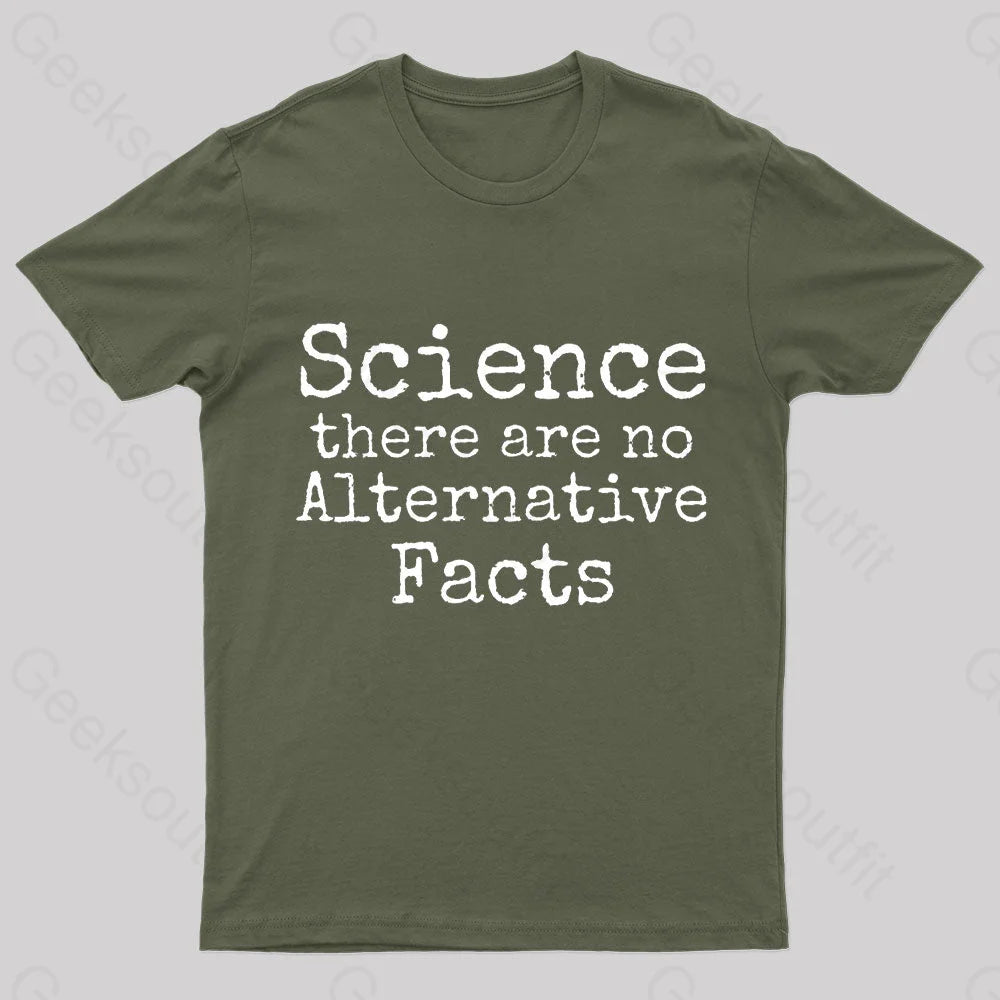 Science There Are No Alternative Facts Geek T-Shirt Army Green / S