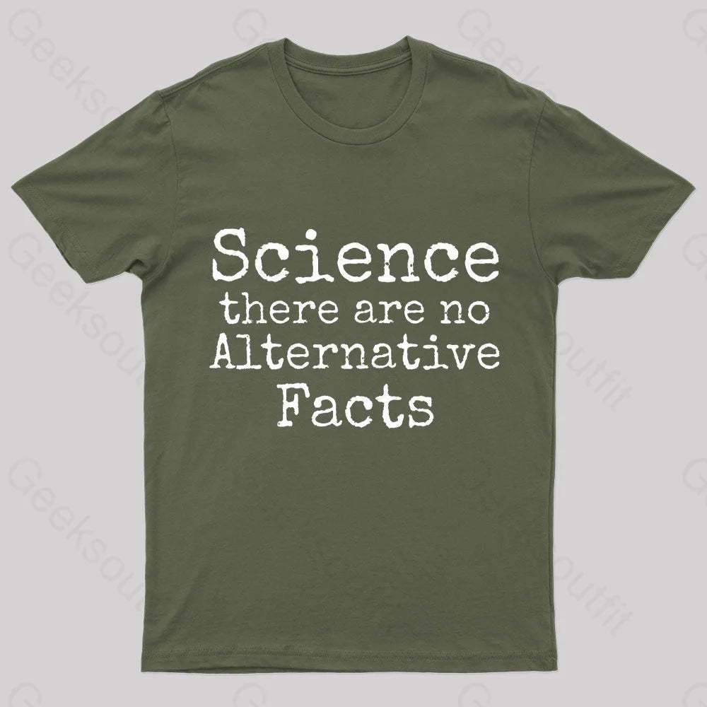 Science There Are No Alternative Facts Geek T-Shirt Army Green / S