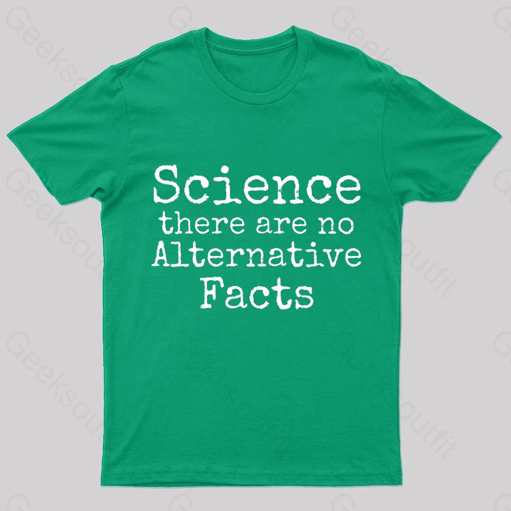 Science There Are No Alternative Facts Geek T-Shirt Green / S