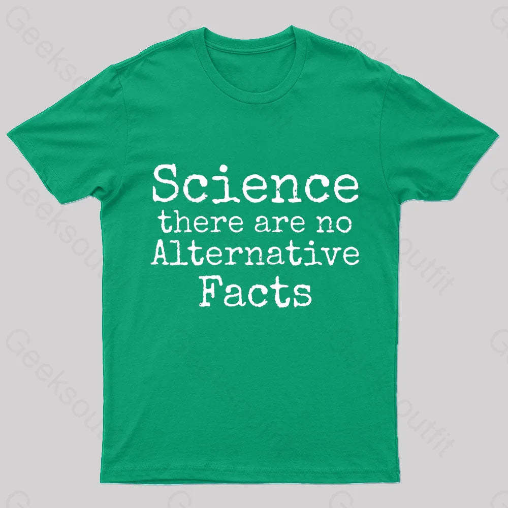 Science There Are No Alternative Facts Geek T-Shirt Green / S