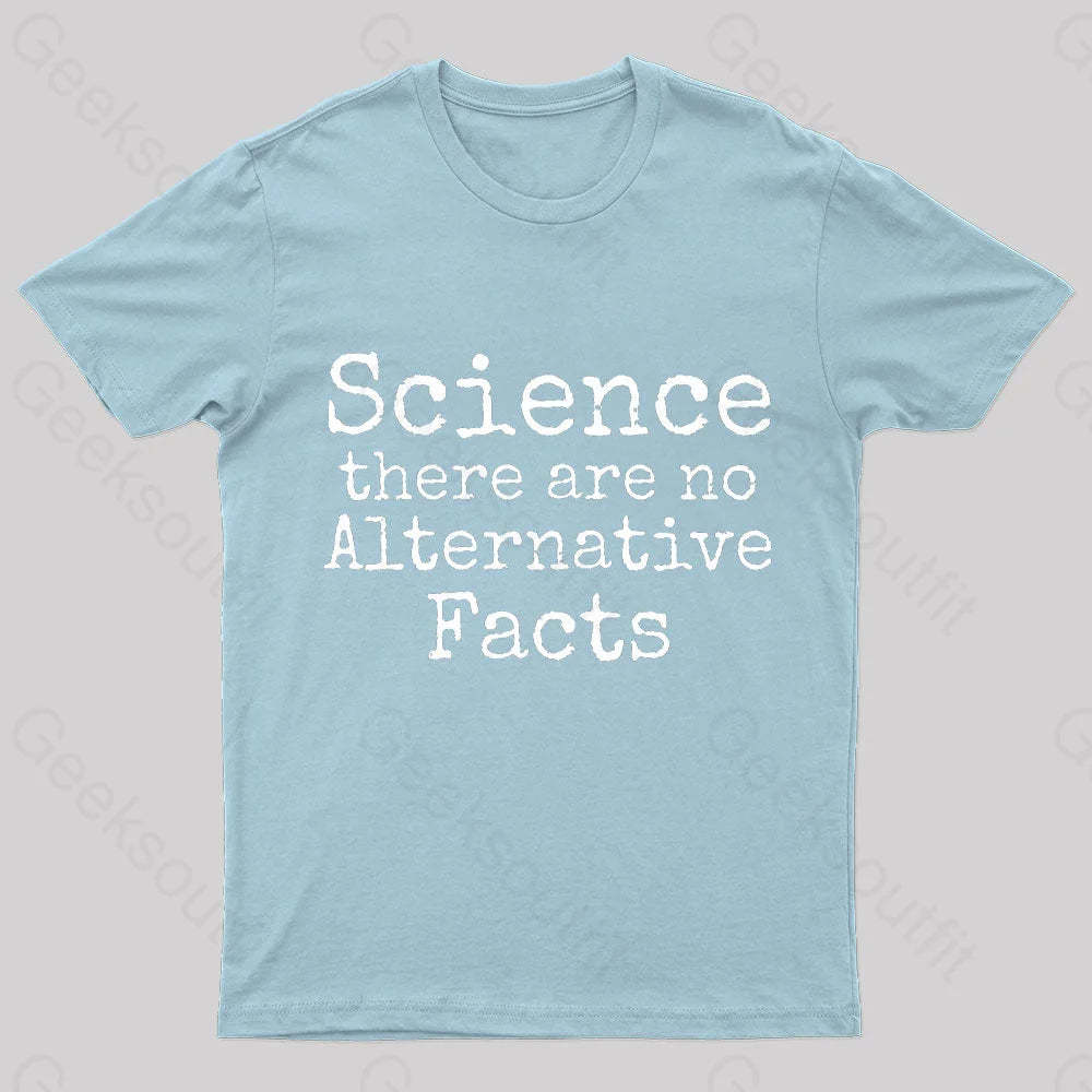 Science There Are No Alternative Facts Geek T-Shirt Light Blue / S