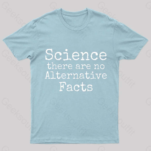 Science There Are No Alternative Facts Geek T-Shirt Light Blue / S
