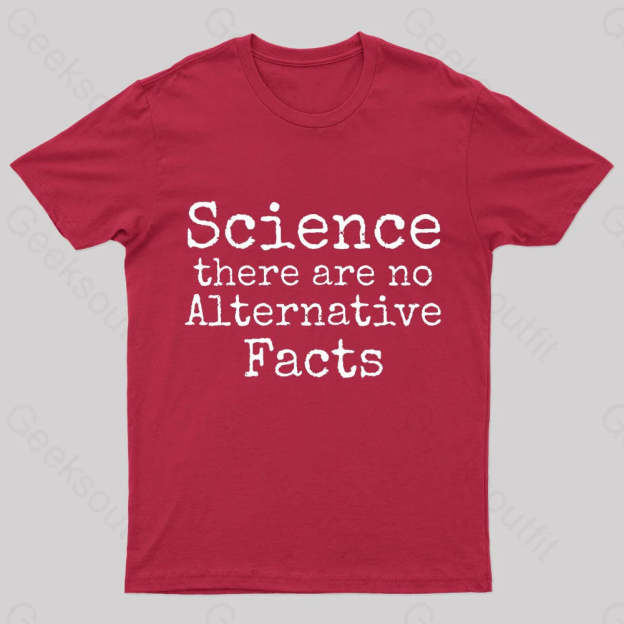 Science There Are No Alternative Facts Geek T-Shirt Red / S