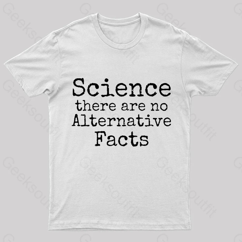 Science There Are No Alternative Facts Geek T-Shirt White / S