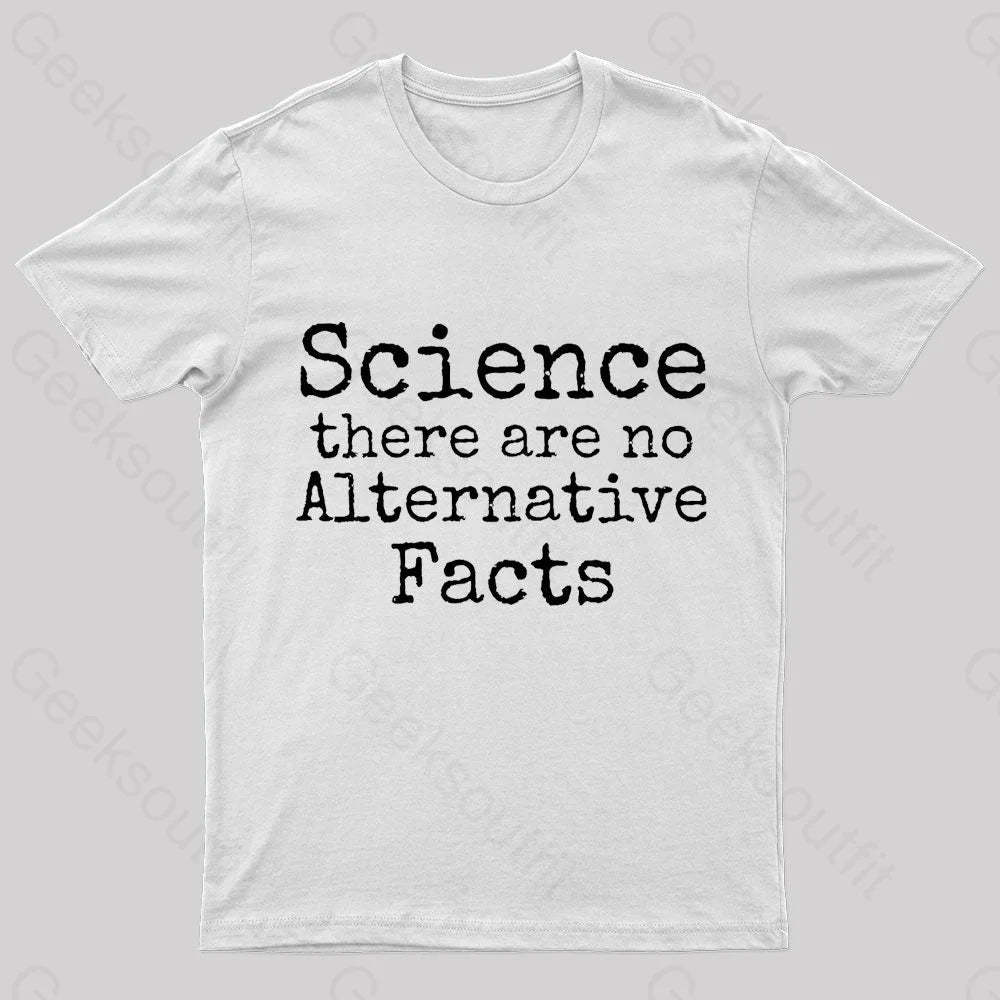 Science There Are No Alternative Facts Geek T-Shirt White / S
