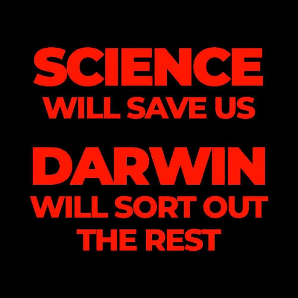 Science Will Save Us Darwin Sort Out The Rest Geek T-Shirt
