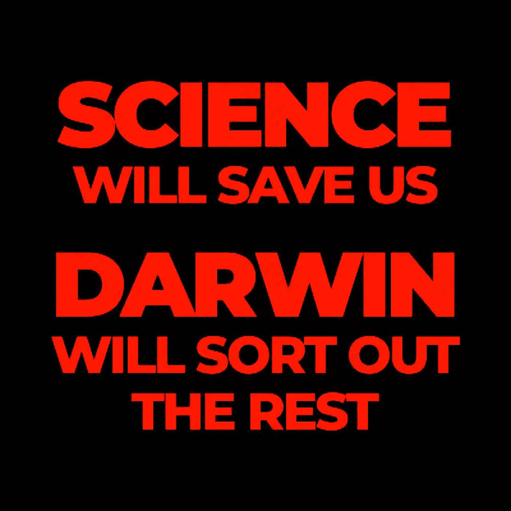 Science Will Save Us Darwin Sort Out The Rest Geek T-Shirt