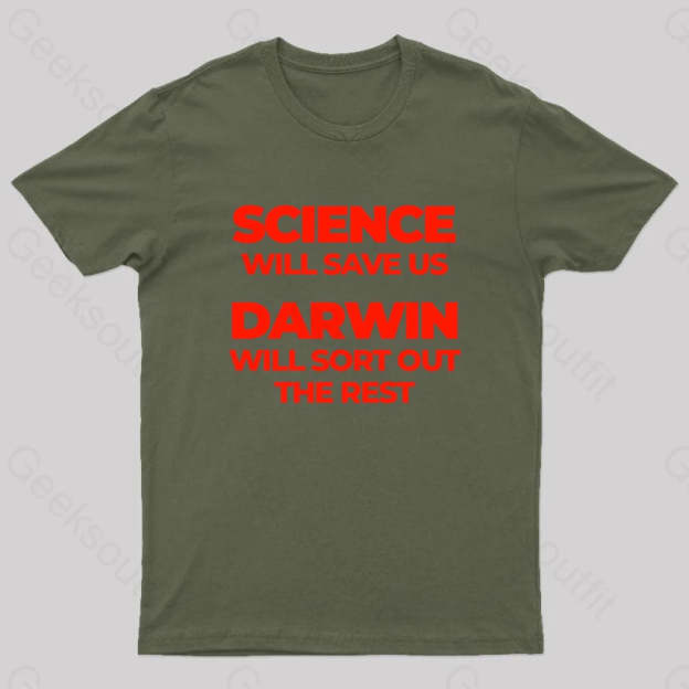 Science Will Save Us Darwin Sort Out The Rest Geek T-Shirt Army Green / S
