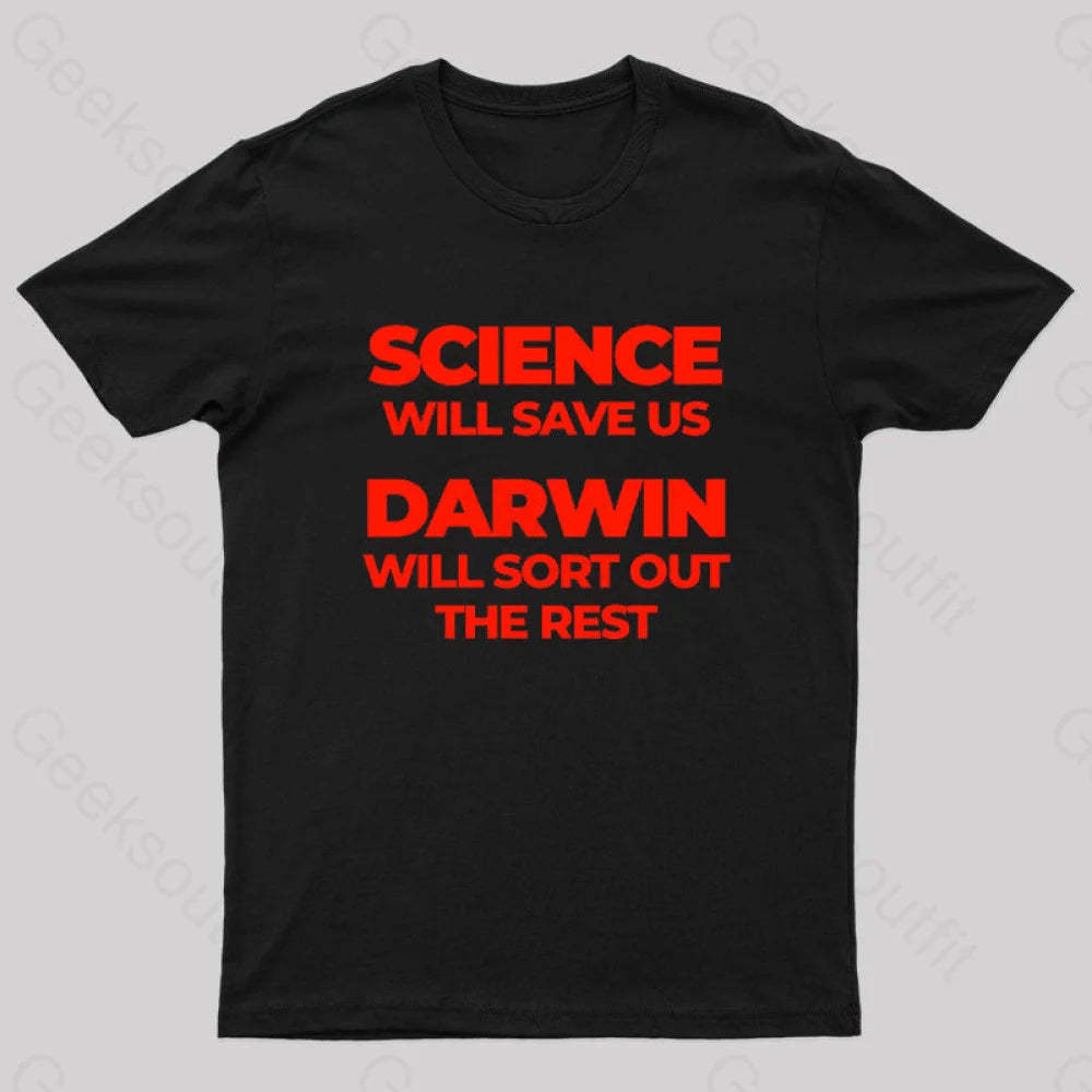 Science Will Save Us Darwin Sort Out The Rest Geek T-Shirt Black / S