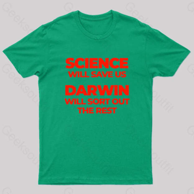 Science Will Save Us Darwin Sort Out The Rest Geek T-Shirt Green / S