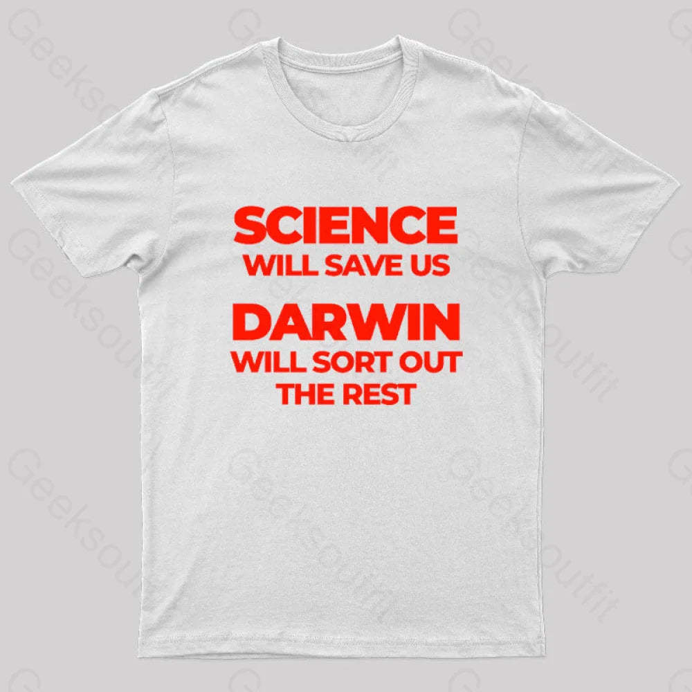 Science Will Save Us Darwin Sort Out The Rest Geek T-Shirt White / S