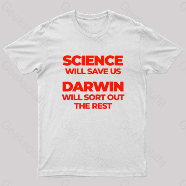 Science Will Save Us Darwin Sort Out The Rest Geek T-Shirt White / S