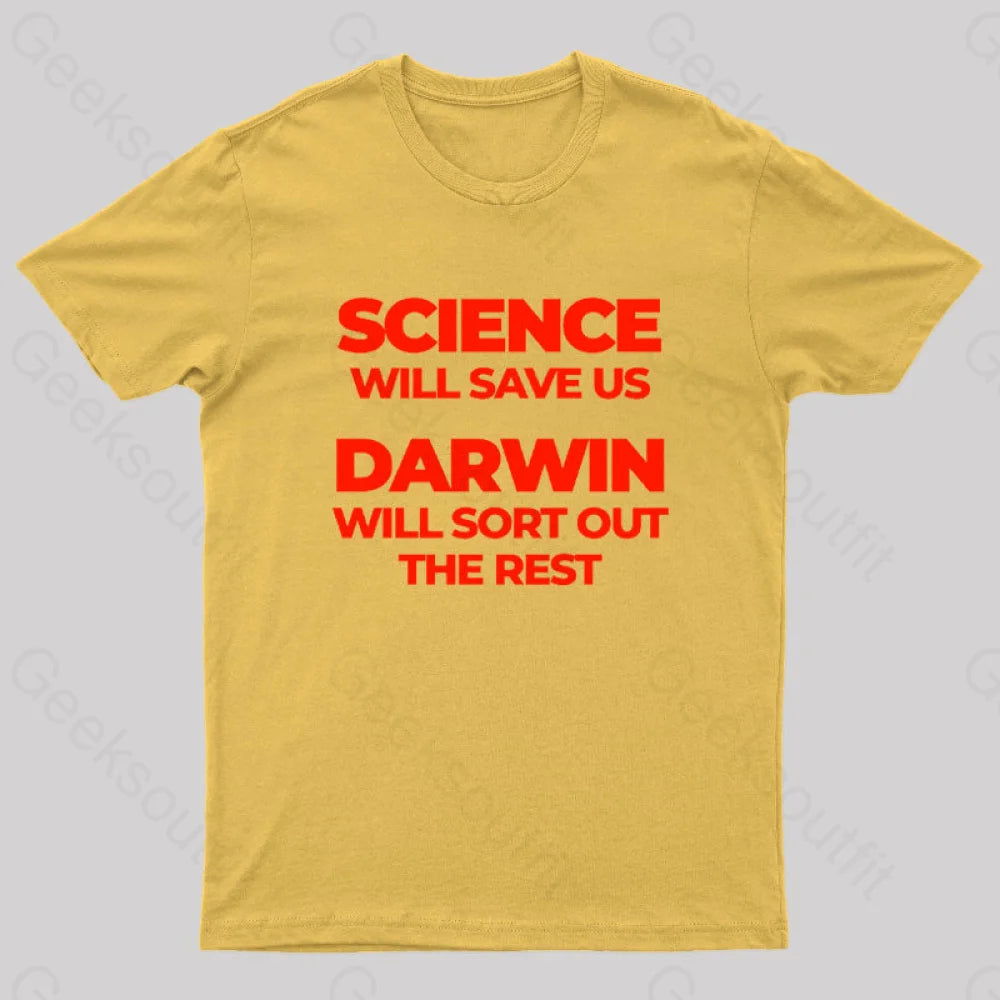Science Will Save Us Darwin Sort Out The Rest Geek T-Shirt Yellow / S