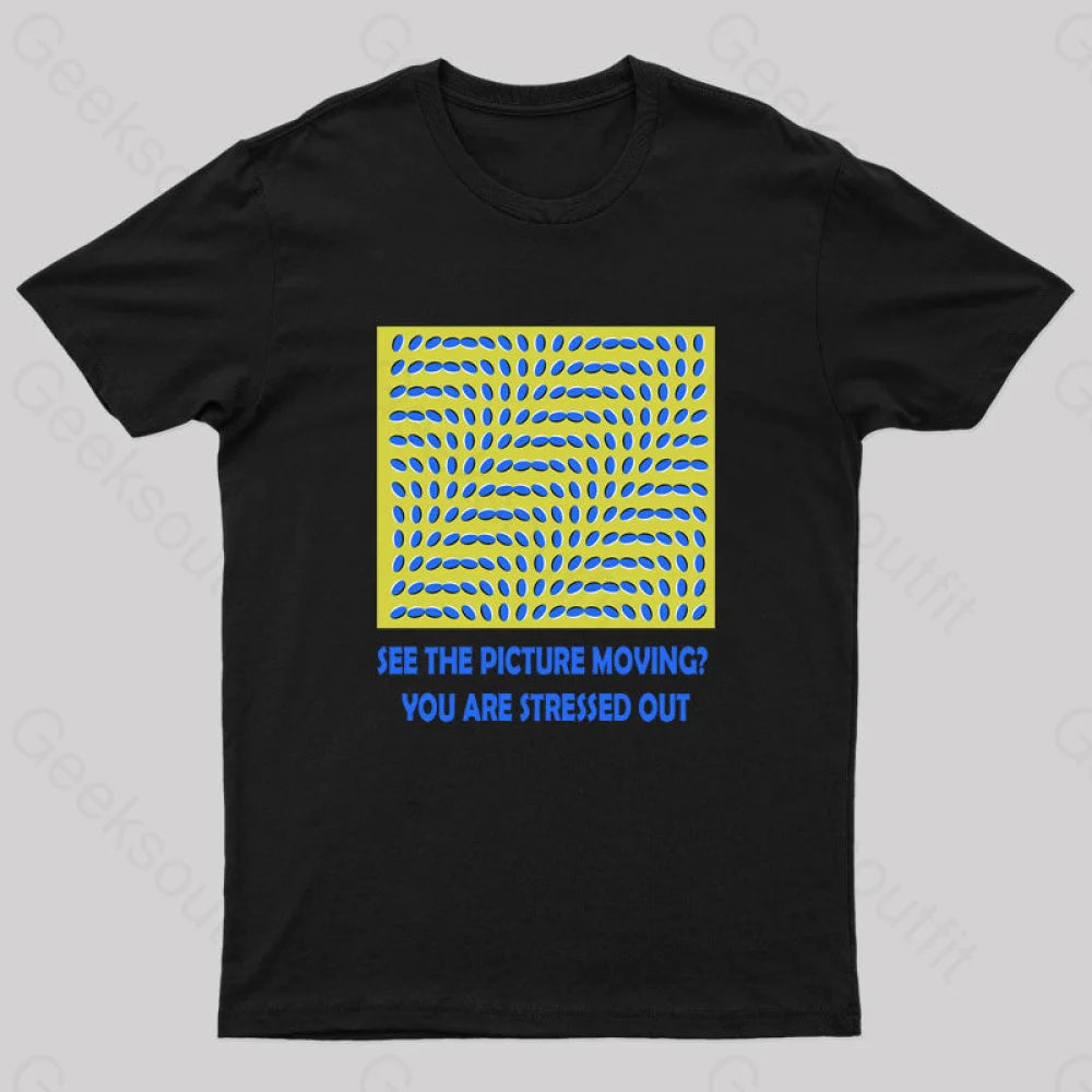 See The Picture Moving You Are Stressed Out T-Shirt Black / S