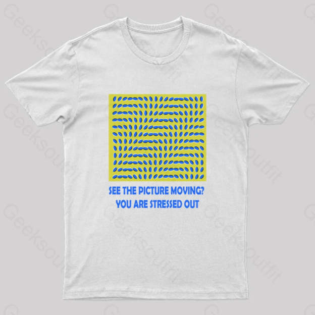 See The Picture Moving You Are Stressed Out T-Shirt White / S