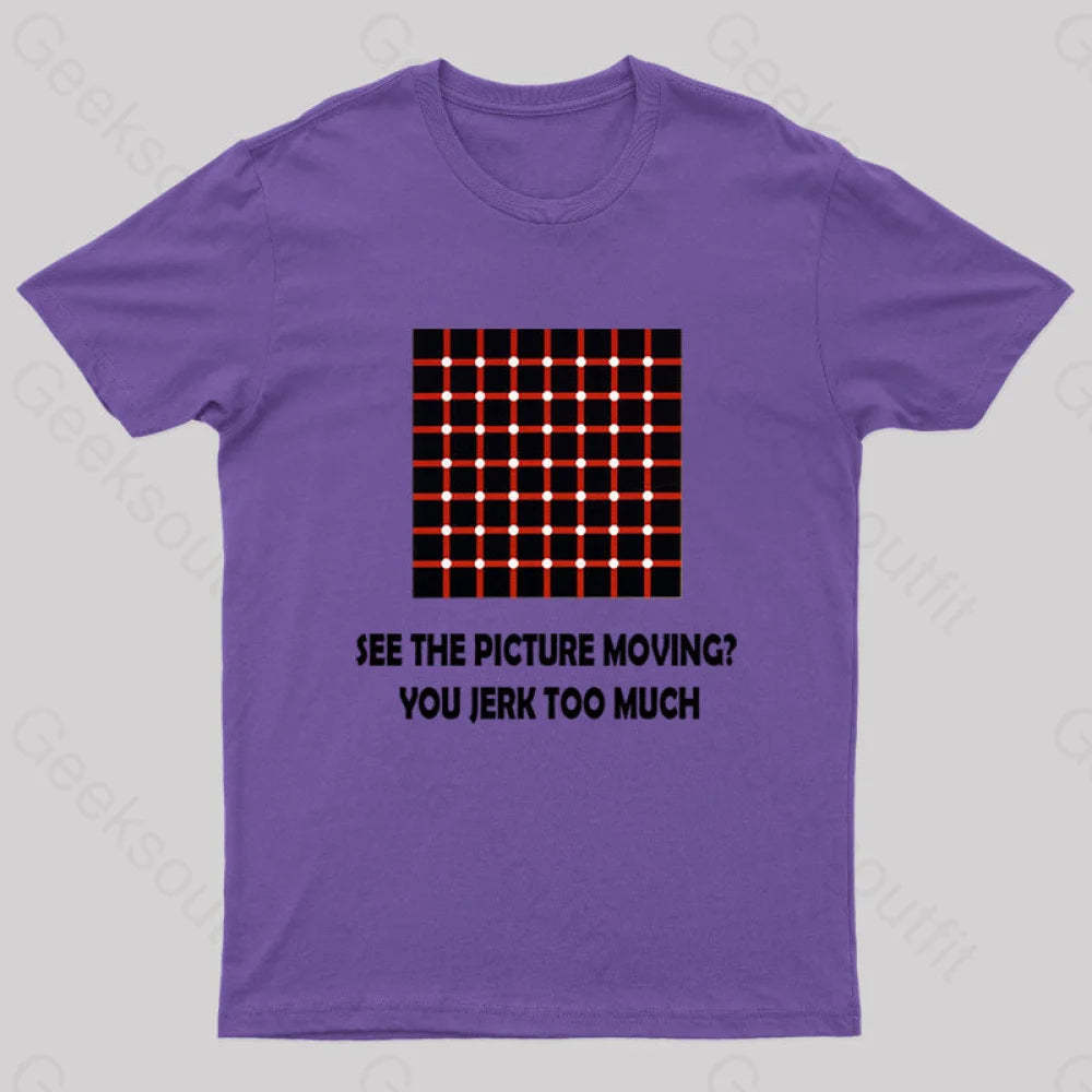 See The Picture Moving You Jerk Too Much Nerd T-Shirt Purple / S