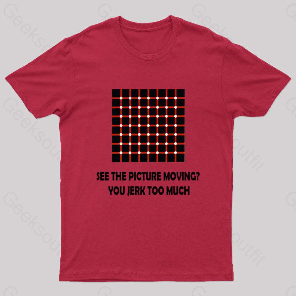 See The Picture Moving You Jerk Too Much Nerd T-Shirt Red / S