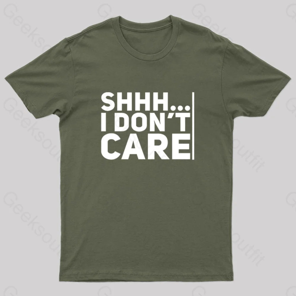 Shhh... I Don¡¯t Care Geek T-Shirt Army Green / S