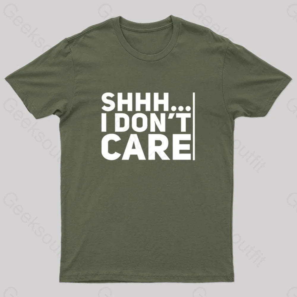 Shhh... I Don¡¯t Care Geek T-Shirt Army Green / S