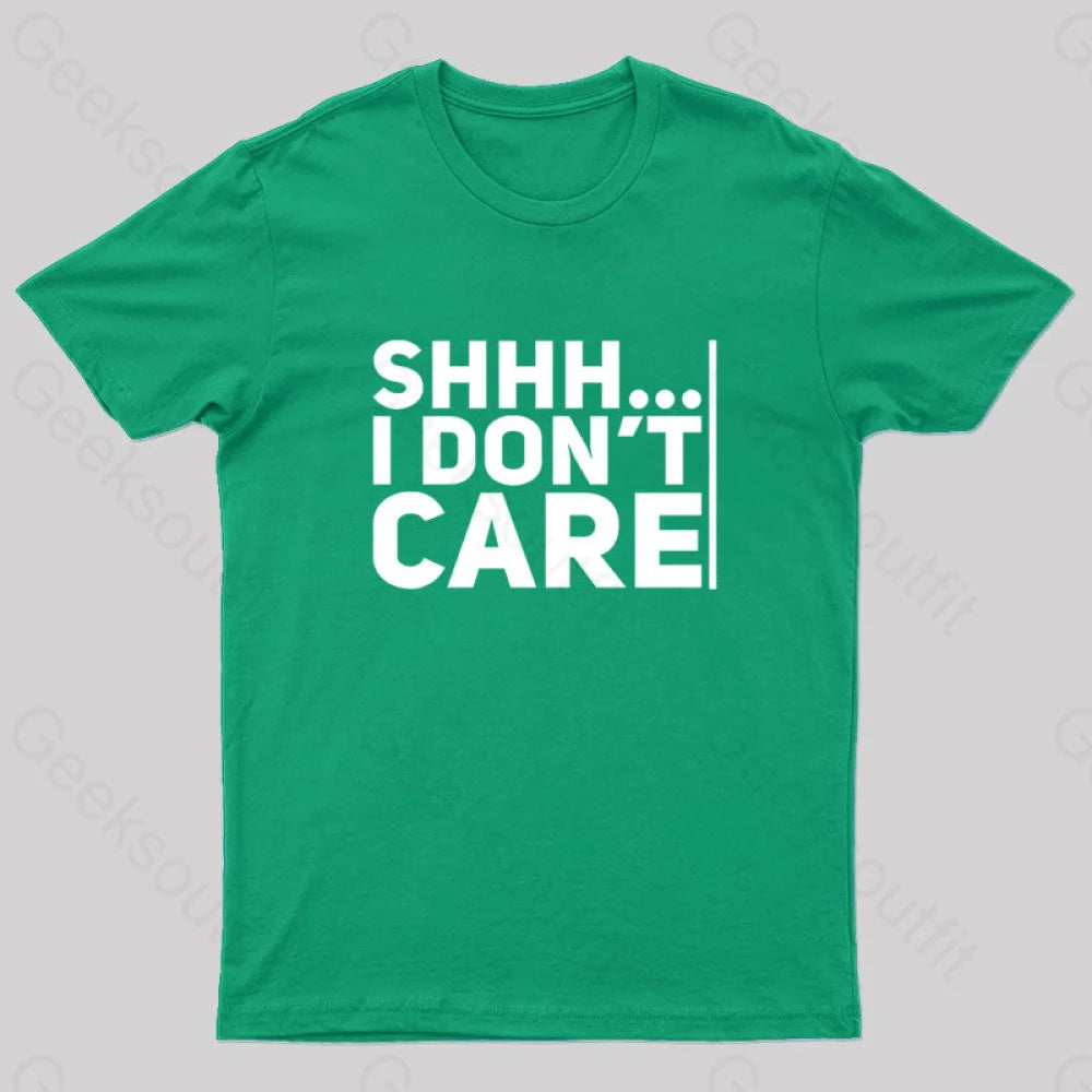 Shhh... I Don¡¯t Care Geek T-Shirt Green / S