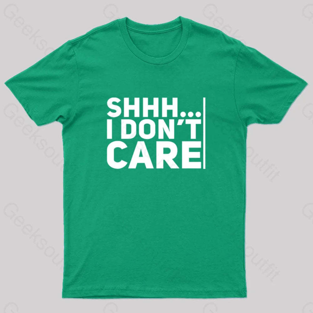 Shhh... I Don¡¯t Care Geek T-Shirt Green / S