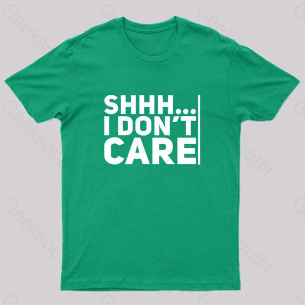 Shhh... I Don¡¯t Care Geek T-Shirt Green / S