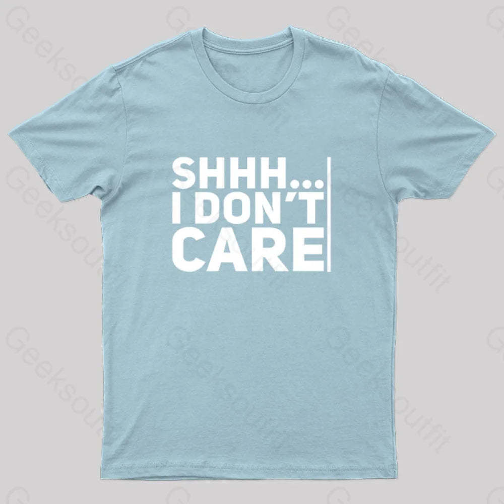 Shhh... I Don¡¯t Care Geek T-Shirt Light Blue / S