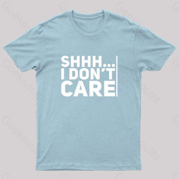 Shhh... I Don¡¯t Care Geek T-Shirt Light Blue / S