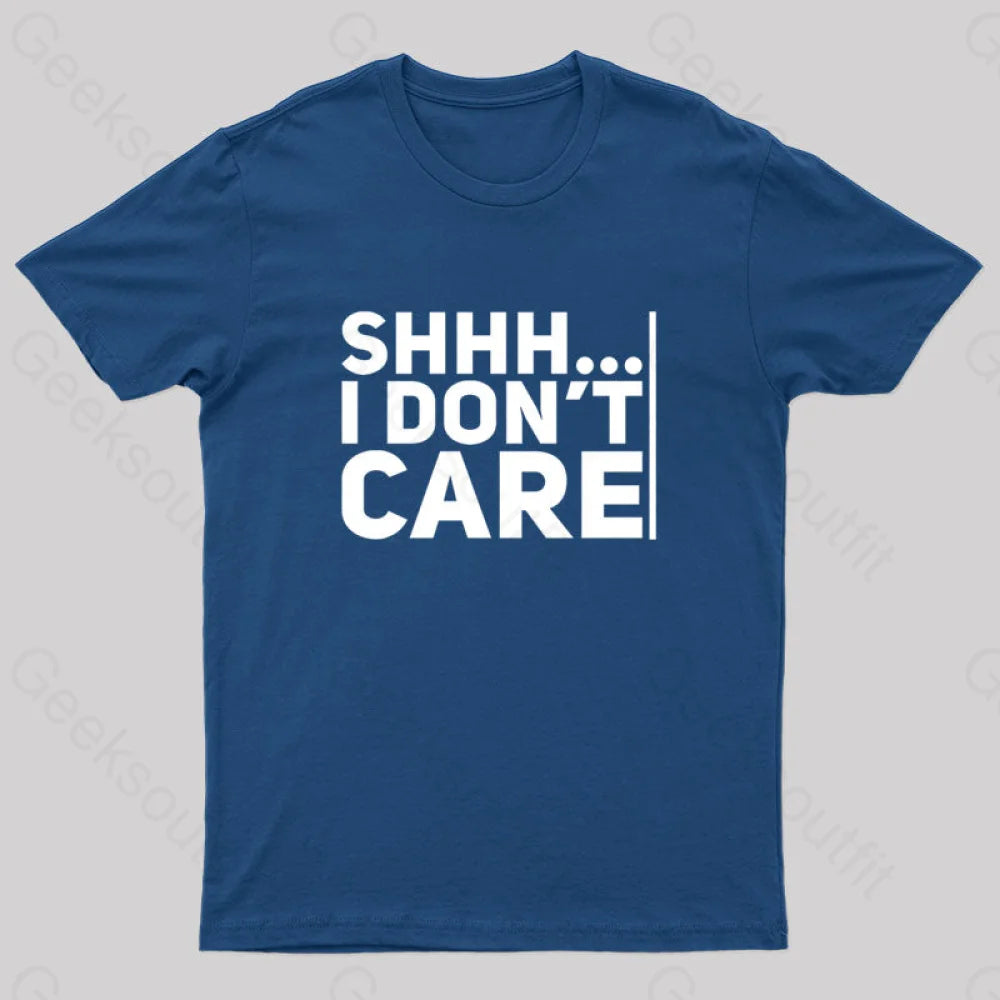 Shhh... I Don¡¯t Care Geek T-Shirt Navy / S