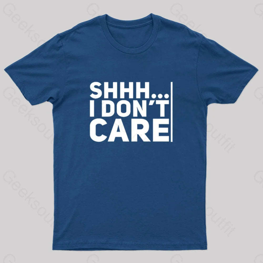 Shhh... I Don¡¯t Care Geek T-Shirt Navy / S