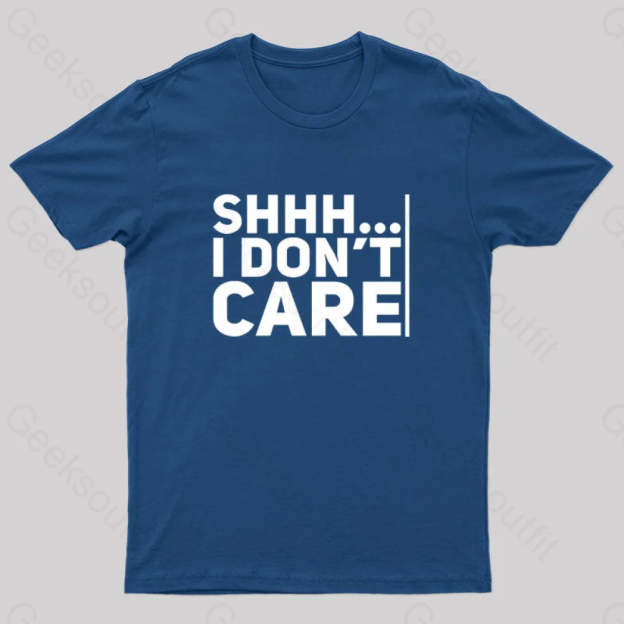Shhh... I Don¡¯t Care Geek T-Shirt Navy / S