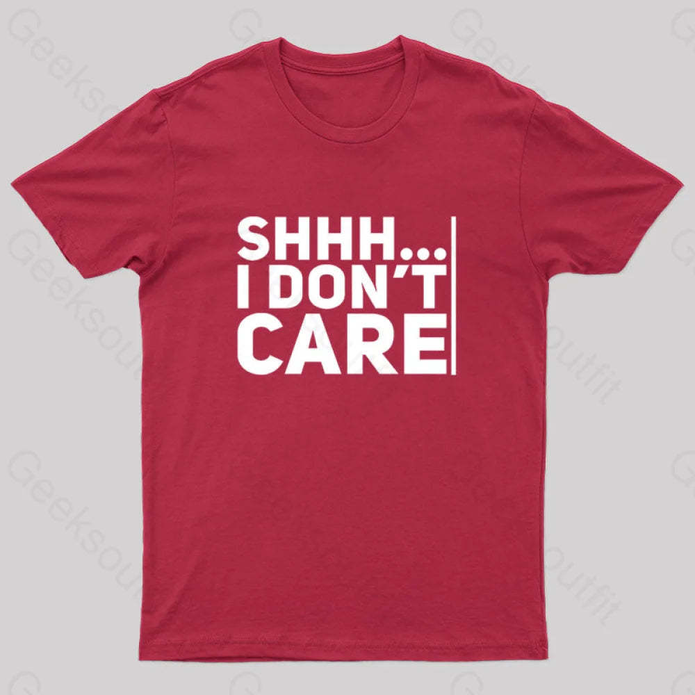 Shhh... I Don¡¯t Care Geek T-Shirt Red / S