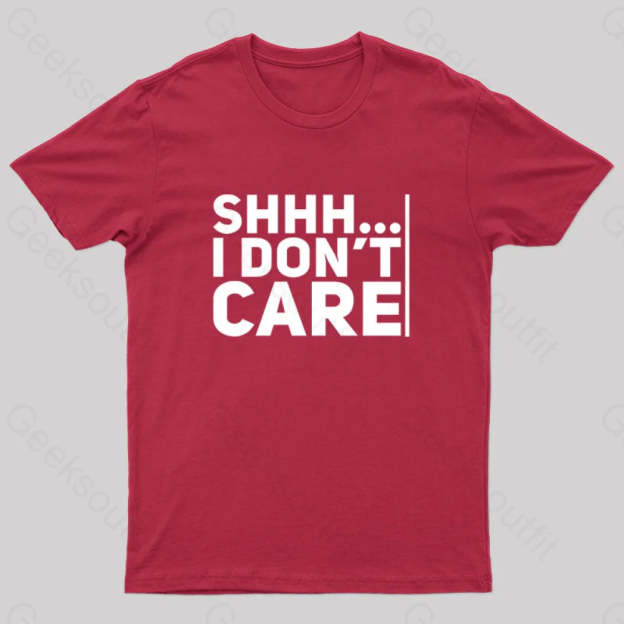 Shhh... I Don¡¯t Care Geek T-Shirt Red / S