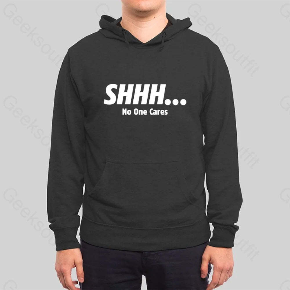 SHHH No One Cares Hoodie - Geeksoutfit