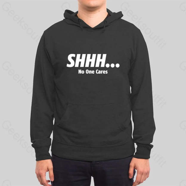 SHHH No One Cares Hoodie - Geeksoutfit