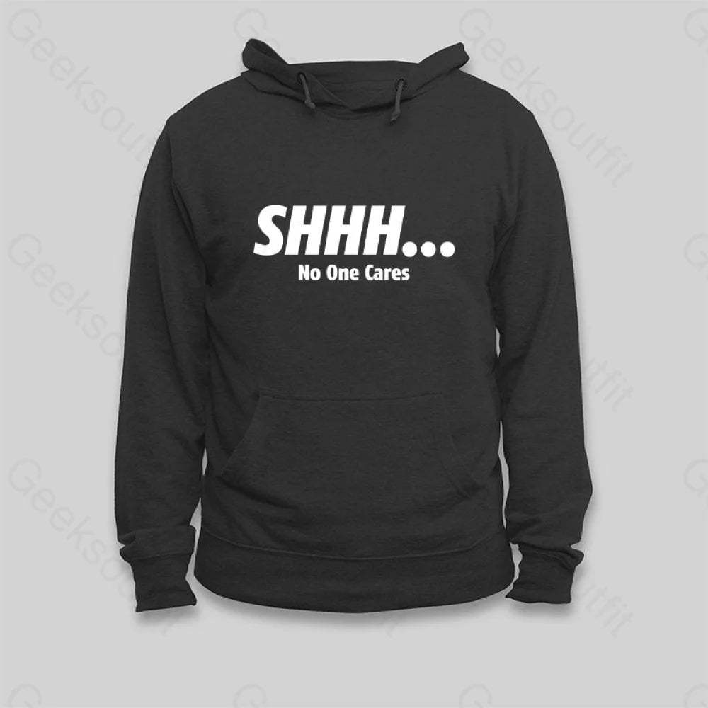 SHHH No One Cares Hoodie - Geeksoutfit