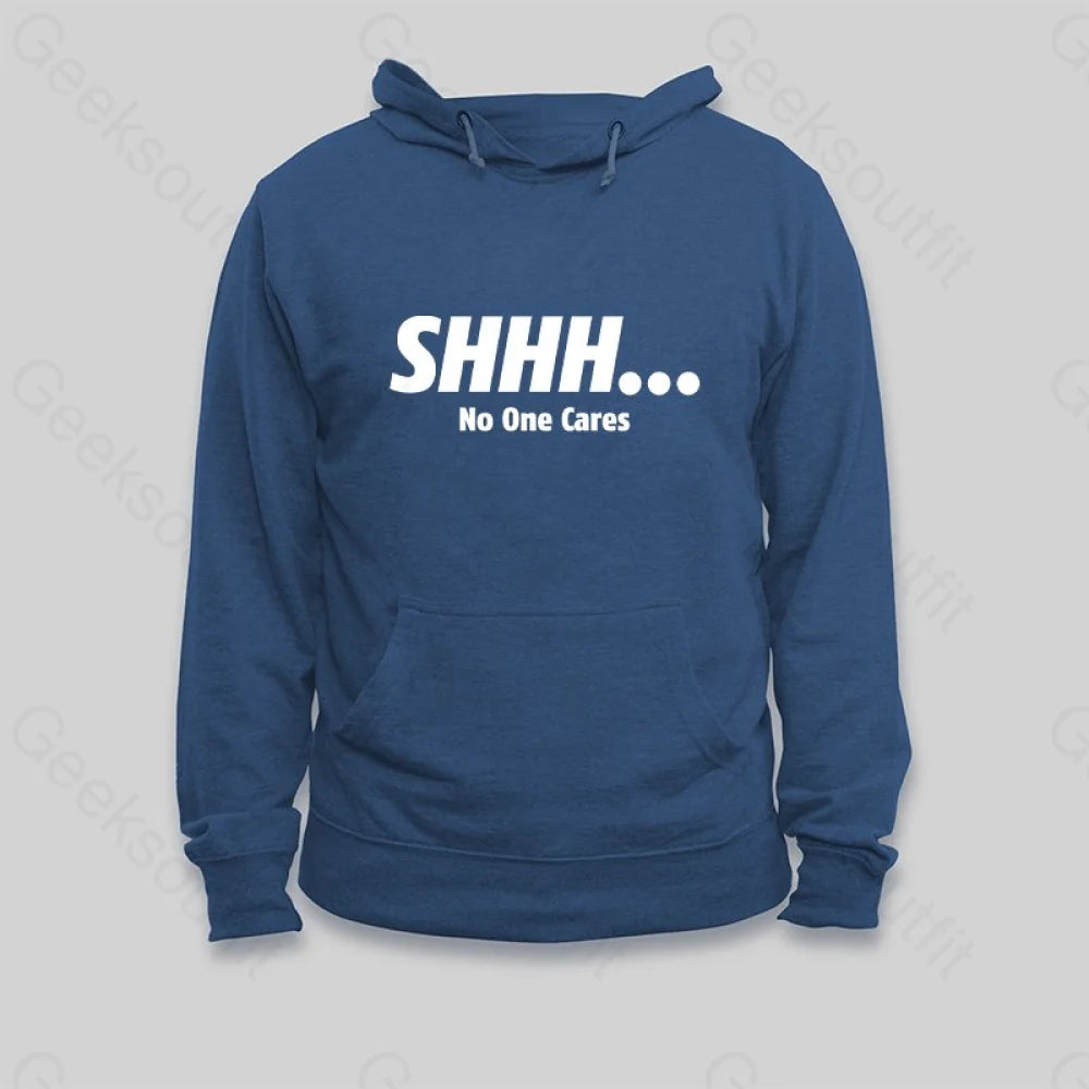 SHHH No One Cares Hoodie - Geeksoutfit